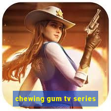 chewing gum tv series